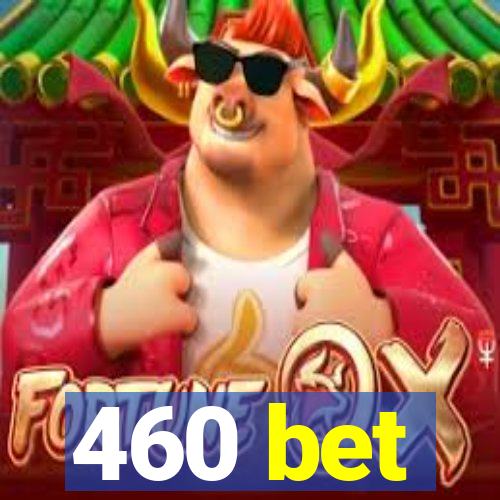 460 bet